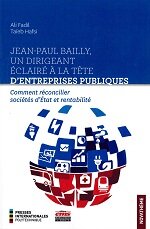 <i>Jean-Paul Bailly, un dirigeant éclairé à la tête d’entreprises publiques</i> : l’histoire de ce grand gestionnaire français